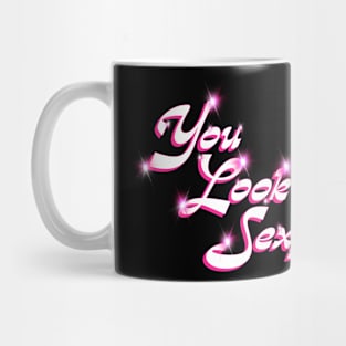 You look Sexy Mug